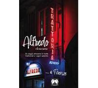 Alfredo e la mia cucina. Un viaggio attraverso le ricette tradizionali e i sapori autentici. Ediz. italiana e inglese