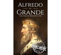 Alfredo el Grande: Una vida de principio a fin