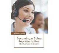 Alfredo Finnley Becoming a Sales Representative: The Complete (Copertina rigida)