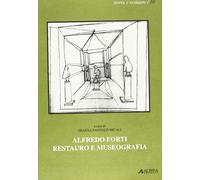 Alfredo Forti. Restauro e museografia - [Alinea Editrice]