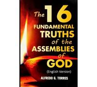 Alfredo G Torres The 16 Fundamental Truths of the Assemblies of God (Tascabile)