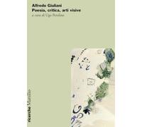 Alfredo Giuliani. Poesia, Critica, Arti Visive - - 2024