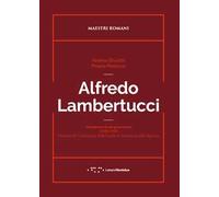 Alfredo Lambertucci. Autoritratto di una generazione (1920-1950). Professori di Composizione della Facoltà di Architettura della Sapienza