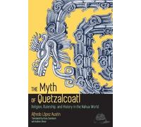 Alfredo López Austin The Myth of Quetzalcoatl (Tascabile)