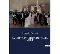 Alfredo Oriani La Lotta Politica in Italia Vol I (Tascabile)