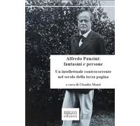 Alfredo Panzini: fantasmi e persone. Un intellettuale controcorrente nel secolo della terza pagina. 90 articoli pubblicati su «Il Resto del Carlino» 1912-1924