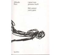 Alfredo Pirri. I pesci non portano fucili-Alfredo Pirri. Fish cannot carry guns. Catalogo della mostra (Roma, 12 aprile-3 settembre 2017). Ediz. bilingue