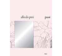 Alfredo Pirri. Passi. Catalogo della mostra (Roma, 21 settembre 2018-6 gennaio 2019)