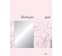 Alfredo Pirri. Passi. Catalogo della mostra (Roma, 21 settembre 2018-6 gennaio 2019)