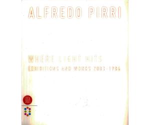 Alfredo Pirri. Where the light hits. Exhibitions and works 2003-1986 - [Skira]