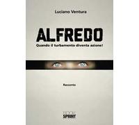 Alfredo. Quando il turbamento diventa azione!