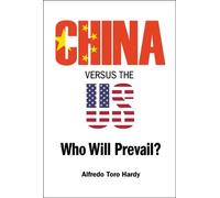 Alfredo Toro Hardy China Versus The Us: Who Will Prevail? (Copertina rigida)