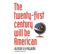Alfredo Valladao The Twenty-First Century Will Be American (Tascabile)