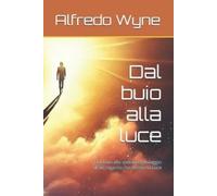 Alfredo Wyne Dal buio alla luce (Tascabile) Cammini Di Luce E Speranza