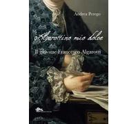 Algarottino mio dolce. Il giovane Francesco Algarotti