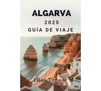 ALGARVA 2025 GUÍA DE VIAJE: Lugares, costumbres y detalles prácticos para quienes visitan por primera vez