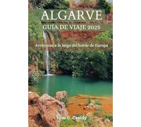 ALGARVA GUÍA DE VIAJE 2025: Aventuras a lo largo del borde de Europa
