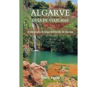 ALGARVA GUÍA DE VIAJE 2025: Aventuras a lo largo del borde de Europa