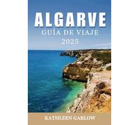 ALGARVA GUÍA DE VIAJE 2025: Consejos de viaje esenciales, información local y lugares imperdibles