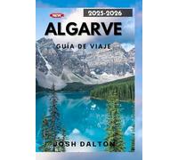 ALGARVE GUÍA DE VIAJE 2025-2026: Explora, relájate y vive el Algarve como nunca antes
