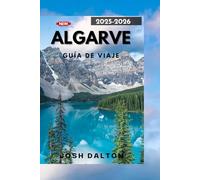ALGARVE GUÍA DE VIAJE 2025-2026: Explora, relájate y vive el Algarve como nunca antes