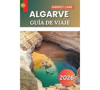 Algarve Guía De Viaje 2026: Explora playas escondidas, pintorescos pueblos costeros, viajes épicos por carretera y escapadas secretas para unas vacaciones perfectas en Portugal