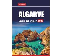 ALGARVE GUÍA DE VIAJE 2026: Explore playas, ciudades históricas, cocina local y las mejores cosas que hacer en el sur de Portugal