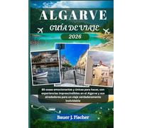 ALGARVE GUÍA DE VIAJE: 85 cosas emocionantes y únicas para hacer, con experiencias imprescindibles en el Algarve y sus alrededores para un viaje verdaderamente inolvidable