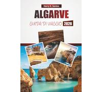 ALGARVE GUIDA DI VIAGGIO 2026: Scopri le spiagge, i monumenti storici, la cucina locale e gli itinerari dettagliati con consigli di viaggio per esplorare la costa meridionale del Portogallo