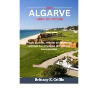 ALGARVE GUIDE DE VOYAGE 2025: Plages cachées, endroits acceptant les animaux de compagnie et traditions intemporelles