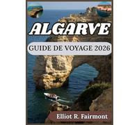 ALGARVE GUIDE DE VOYAGE 2026: Connaissance du terrain, contexte culturel et planification pratique en Algarve