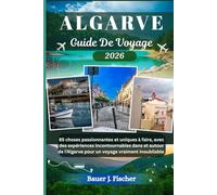ALGARVE GUIDE DE VOYAGE: 85 choses passionnantes et uniques à faire, avec des expériences incontournables dans et autour de l'Algarve pour un voyage vraiment inoubliable