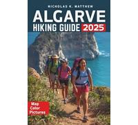 Algarve Hiking Guide: From Dramatic Cliffs to Hidden Villages, Explore Portugal’s Algarve on the Via Algarviana and Rota Vicentina