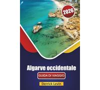 Algarve occidentale GUIDA DI VIAGGIO 2026: Esplora le migliori spiagge, i monumenti storici, le strade panoramiche, la cucina locale e i consigli di viaggio nel sud del Portogallo
