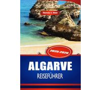 ALGARVE REISEFÜHRER 2025-2026: Erkunden Sie die Strände und Küstenstädte Südportugals