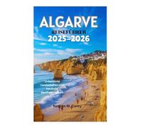 ALGARVE-REISEFÜHRER 2025-2026: Unberührte Landschaften und herzliche Gastfreundschaft
