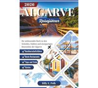 ALGARVE REISEFÜHRER 2026: Ihr umfassendes Buch zu den Stränden, Städten und einzigartigen Reisezielen der Algarve