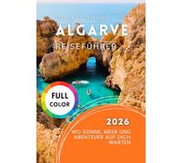 Algarve Reiseführer 2026: Wo Sonne, Meer und Abenteuer auf dich warten
