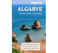 ALGARVE TRAVEL GUIDE 2025/2026: Exploring Portugal’s Southern Paradise of Golden Shores, Culture, and Coastal Charm