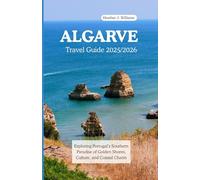 ALGARVE TRAVEL GUIDE 2025/2026: Exploring Portugal’s Southern Paradise of Golden Shores, Culture, and Coastal Charm