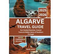 Algarve Travel Guide 2025-2026: Sun-Soaked Beaches, Coastal Towns & Hidden Gems of Southern Portugal