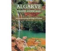 ALGARVE TRAVEL GUIDE 2025: Adventures along the Edge of Europe