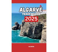 ALGARVE TRAVEL GUIDE 2025: Discover the Beaches, Hidden Gems, Food, Hotels and Itineraries for an Unforgettable Portugal Vacation