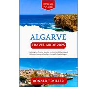 Algarve Travel Guide 2025: Exploring the Pristine Beaches, Architectural Marvels, and Delicious Cuisine of Southern Portugal’s Coastal Region.