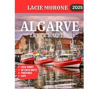 Algarve TRAVEL GUIDE 2025 (Full Color): Explore the Algarve’s Coastline, History, and Culinary Delights with Insider Recommendations