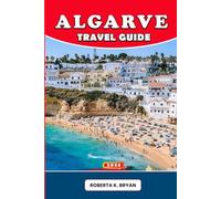 ALGARVE TRAVEL GUIDE 2026: Explore Portugal’s Algarve with insider tips, hidden beaches, cultural traditions, authentic cuisine, scenic drives, hiking ... towns for every traveler’s dream journey.