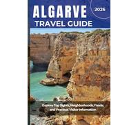 ALGARVE TRAVEL GUIDE 2026: Explore Top Sights, Neighborhoods, Foods, and Practical Visitor Information