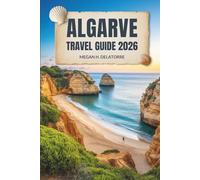 ALGARVE TRAVEL GUIDE 2026: Sun, Sea, and Hidden Gems in Southern Portugal