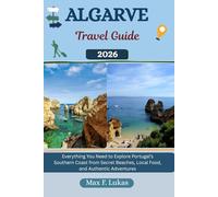 ALGARVE TRAVEL GUIDE: Everything You Need to Explore Portugal’s Southern Coast from Secret Beaches, Local Food, and Authentic Adventures
