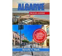 ALGARVE TRAVEL GUIDE: Unveiling Coastal Secrets and Inland Treasures